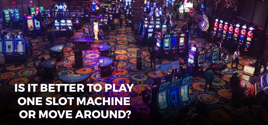 Is It Better to Play One Slot Machine or Move Around? The Slot Strategy Debate
